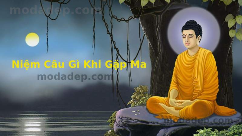 Niệm Câu Gì Khi Gặp Ma