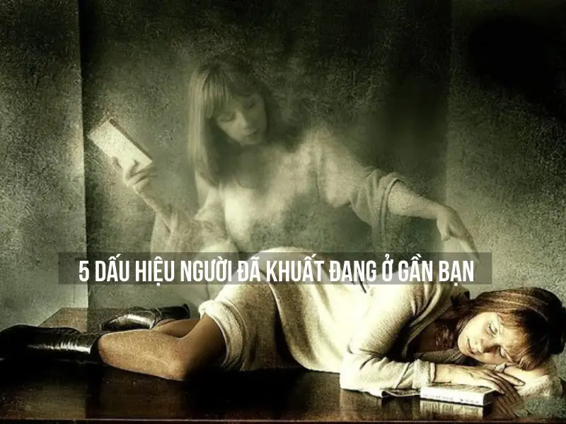 5 Dấu Hiệu Người Đã Khuất Đang Ở Gần Bạn